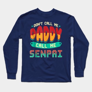 Don't Call Me Daddy Call Me Senpai Long Sleeve T-Shirt